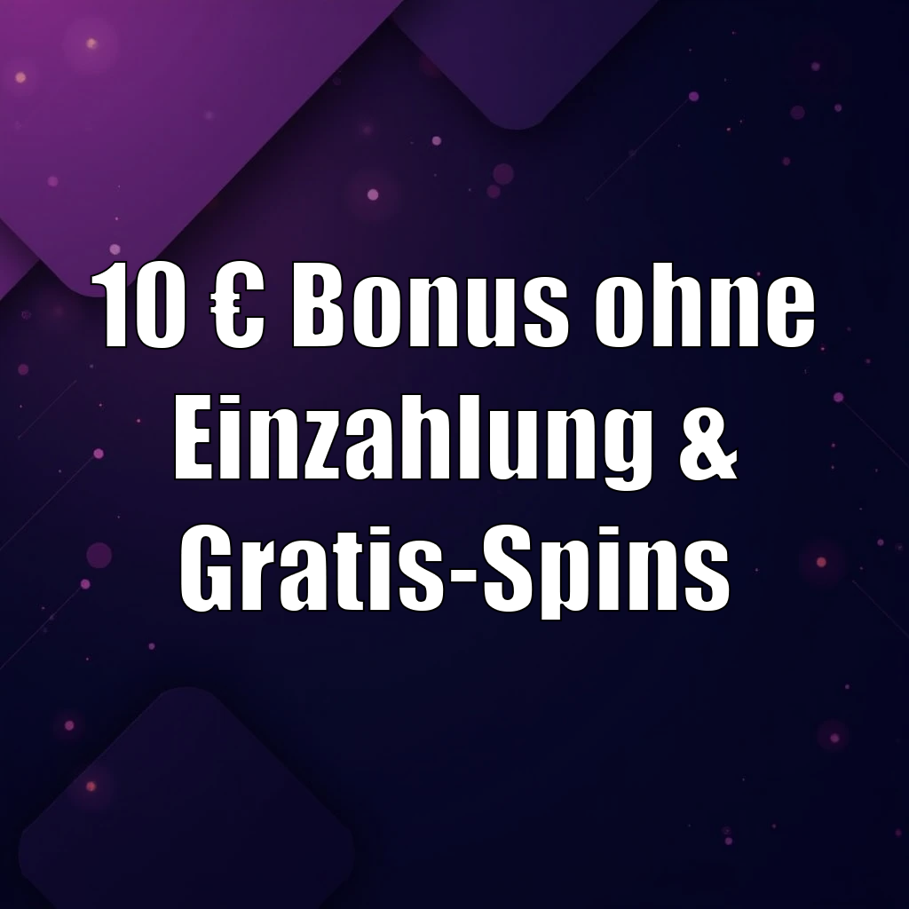 10 € Bonus ohne Einzahlung & Gratis-Spins